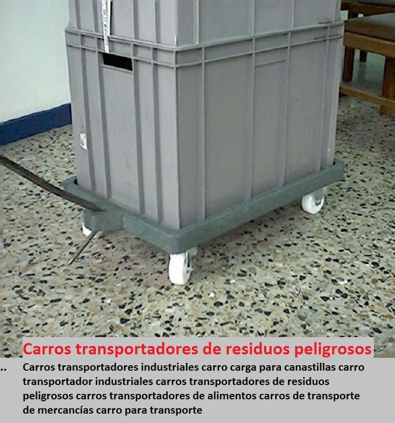 Carros transportadores industriales carro carga para canastillas carro transportador industriales carros transportadores de residuos peligrosos carros transportadores de alimentos carros de transporte de mercancías carro para transporte 213 213 546 879 0 Carros transportadores industriales carro carga para canastillas carro transportador industriales carros transportadores de residuos peligrosos carros transportadores de alimentos carros de transporte de mercancías carro para transporte